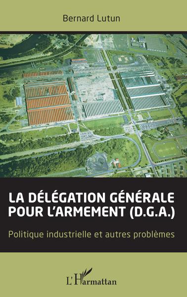 La délégation générale pour l'armement (D.G.A.)