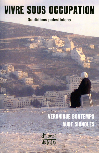 Vivre sous occupation - quotidiens palestiniens - Véronique Bontemps