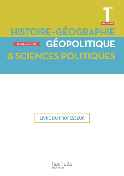 Histoire/Géographie, Géopolitique, Sciences Politiques 1Ère Spé- Livre Professeur - Ed. 2019