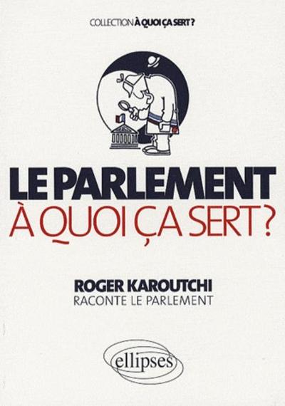 Le Parlement. A Quoi Ça Sert ?