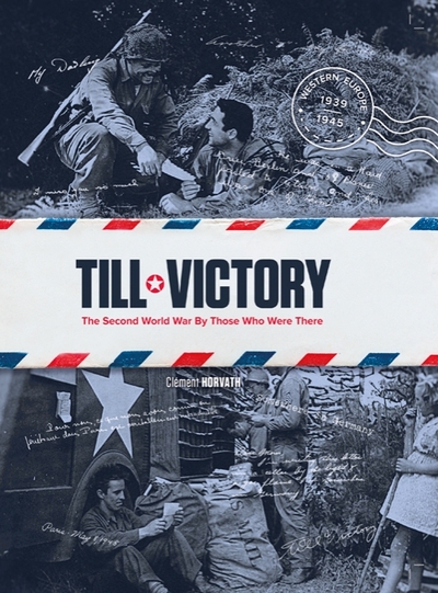 Till victory The second world war by those who were there - Anglais - Clement Horvath