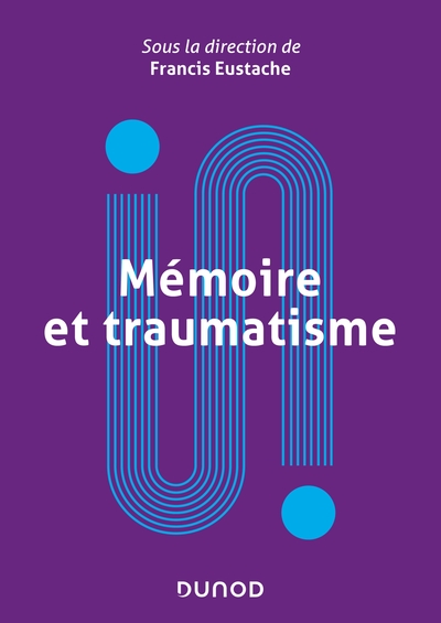 Mémoire et traumatisme - Francis Eustache