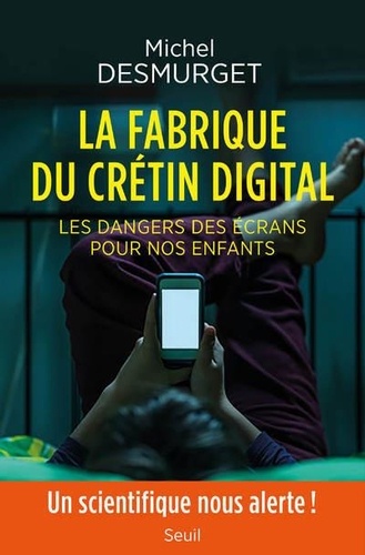 La fabrique du crétin digital. Les dangers des écrans pour nos enfants