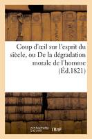 Coup d'oeil sur l'esprit du siècle, ou De la dégradation morale de l'homme sous le règne