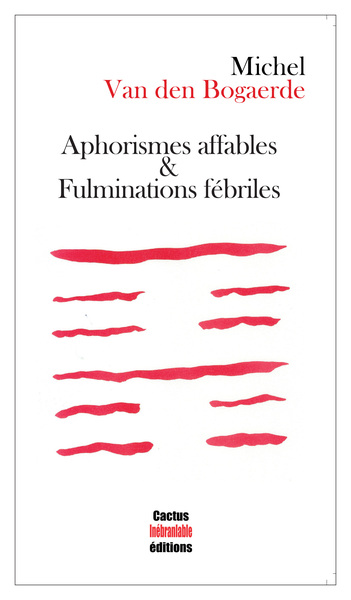 Aphorismes Affables & Fulminations Fébriles