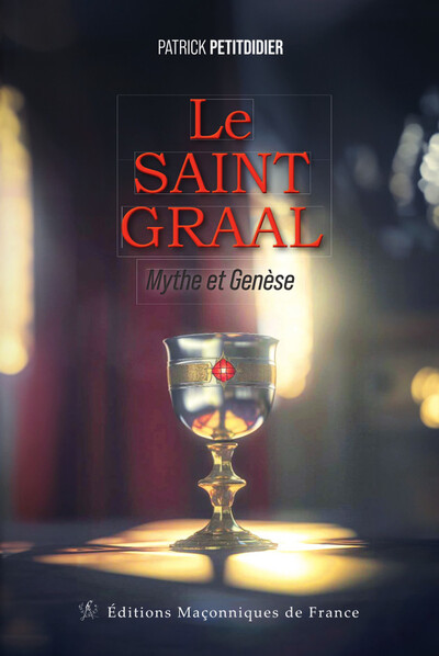 Le Saint Graal - Mythe Et Genèse