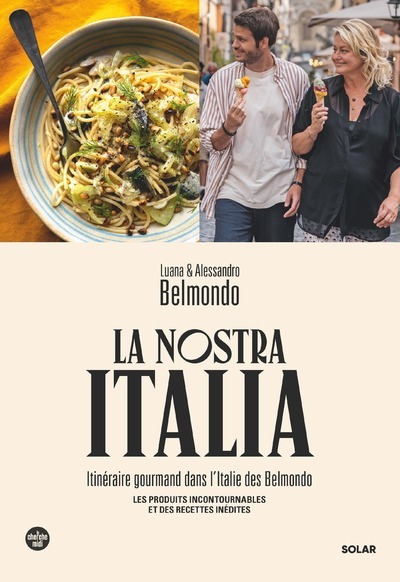 La Nostra Italia - Itinéraire gourmand dans l'Italie des Belmondo - Alessandro Belmondo