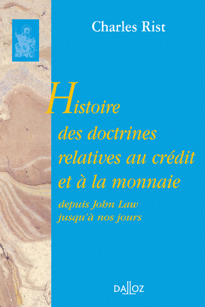 Histoire Des Doctrines Relatives Au Crédit Et À La Monnaie Depuis John Law Jusqu'À Nos Jours, Réimpression De La 2e Édition De 1951 - Charles Rist