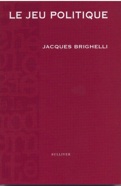 Le Jeu Politique, France, Xviie Siècle - Jacques Brighelli