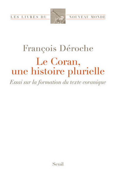 Le Coran, une histoire plurielle - François Deroche