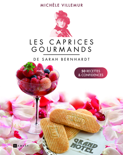 Les caprices gourmands de Sarah Bernhardt - 50 recettes et confidences