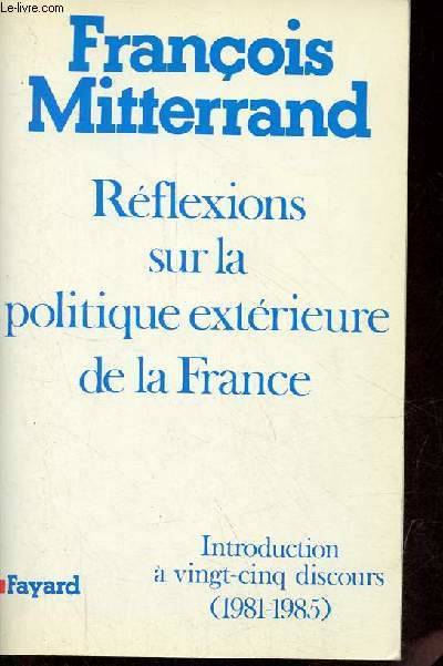 R√©Flexions Sur La Politique Ext√©Rieure De La France : Introductions √† Vingt-Cinq Discours, Introduction À Vingt-Cinq Discours (1981-1985)