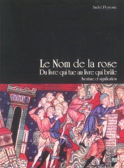 Le Nom De La Rose, Du Livre Qui Tue Au Livre Qui Brûleaventure Et Signification