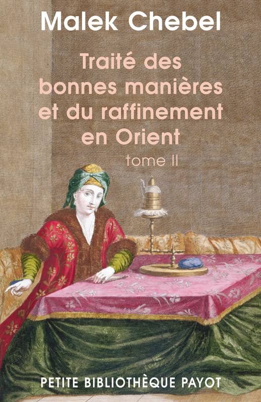 Traité des bonnes manières et du raffinement en Orient - Volume 2 - Malek Chebel