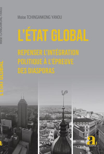 L'État Global, Repenser L'Intégration Politique À L'Épreuve Des Diasporas