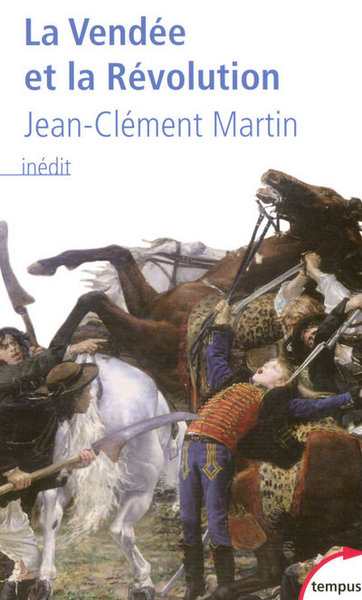 La Vendée et la Révolution accepter la mémoire pour écrire l'histoire - Jean-Clément Martin