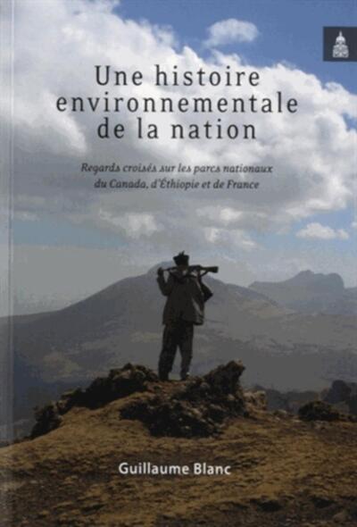 Une Histoire Environnementale De La Nation, Regards Croisés Sur Les Parcs Nationaux Du Canada, D'Éthiopie Et De France