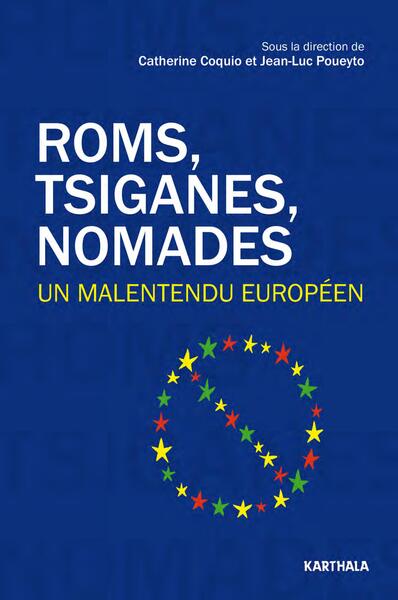 Roms, tsiganes, nomades, un malentendu européen - Catherine Coquio