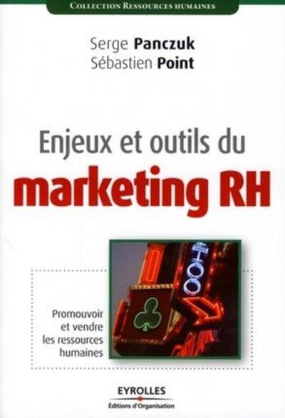 Enjeux Et Outils Du Marketing Rh, Promouvoir Et Vendre Les Ressources Humaines - Serge Panczuk, Sébastien Point