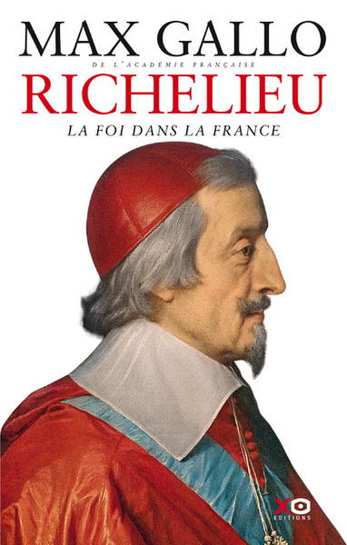 Richelieu : La foi dans la France - Max Gallo