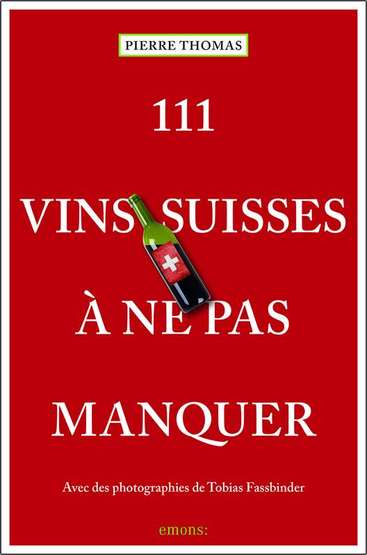 111 Vins Suisses À Ne Pas Manquer, Guide De Dégustation