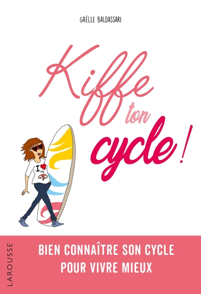 Kiffe ton cycle ! / bien connaître son cycle pour vivre mieux