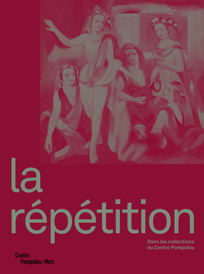 La répétition : dans les collections du Centre Pompidou : exposition, Metz, Centre Pompidou-Metz, du - Eric de Chassey