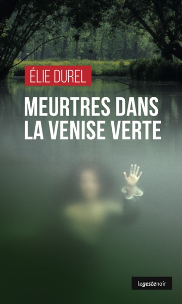 Meurtres dans la Venise Verte - Élie Durel