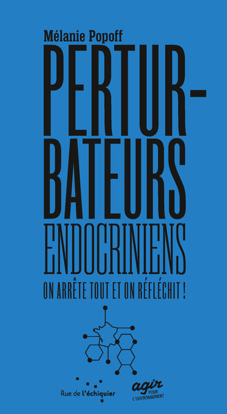 Les Perturbateurs Endocriniens : on arrête tout et on réfléc