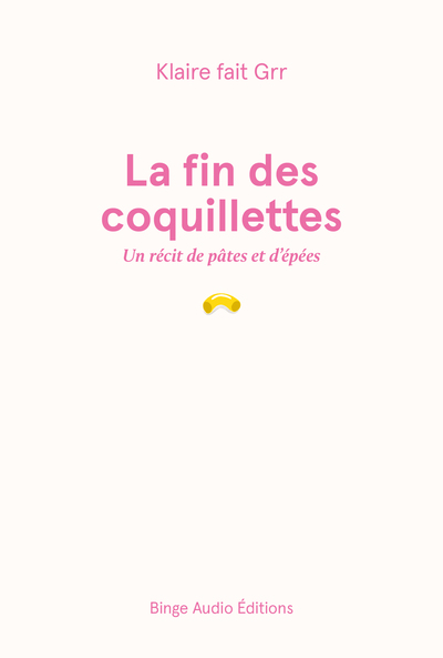 La fin des coquillettes - Klaire fait Grr