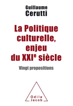 La Politique culturelle, enjeu du XXIe siècle - Guillaume Cerutti