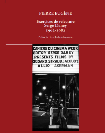 Exercices de relecture - Serge Daney 1962-1982 - Pierre Eugène