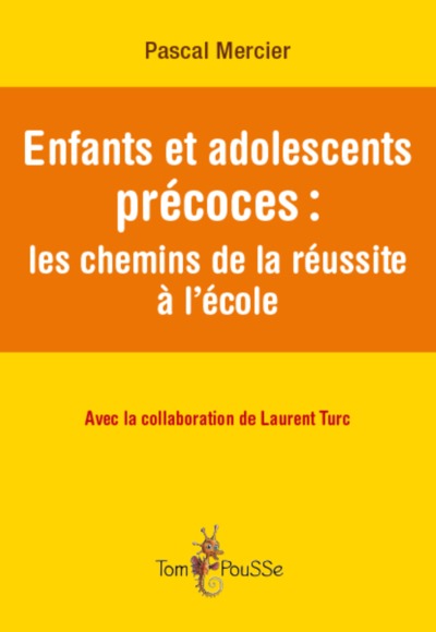 Enfants et adolescents précoces - les chemins de la réussite à l'école - Pascal Mercier