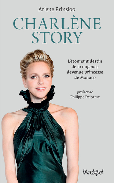 Charlène Story - L'étonnant destin de la nageuse devenue princesse de Monaco - French Carlomagno