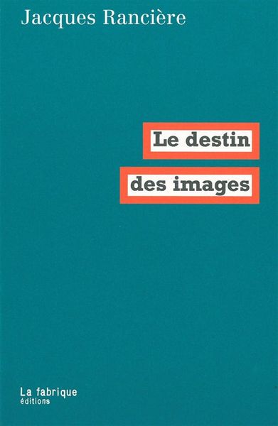 Le Destin Des Images - Jacques Rancière