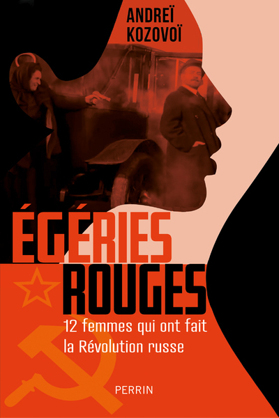 Égéries rouges - 12 femmes qui ont fait la Révolution russe