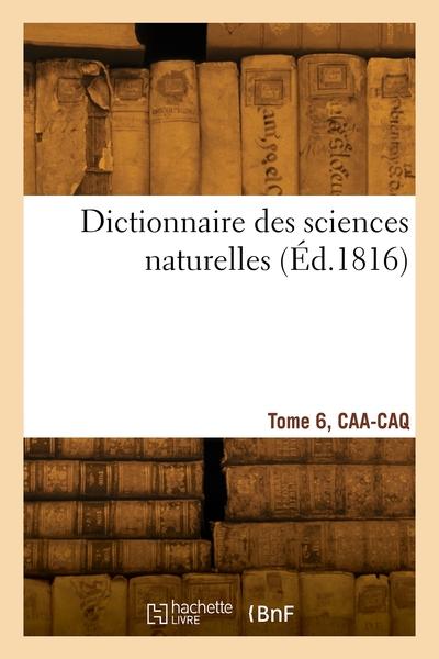 Dictionnaire des sciences naturelles. Volume 6 - Georges Cuvier