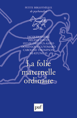 La folie maternelle ordinaire - Jacques André