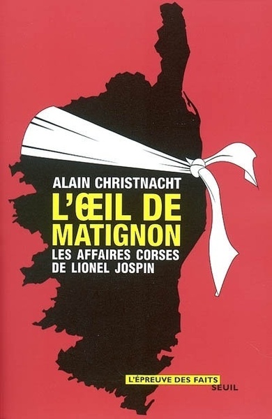 L'Oeil de Matignon. Les affaires corses de Lionel Jospin