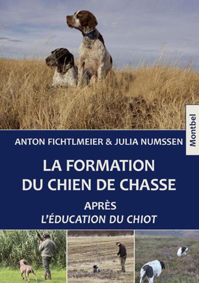 La Formation Du Chien De Chasse, Après L'Éducation Du Chiot. - Julia Numssen, Anton Fichtlmeier