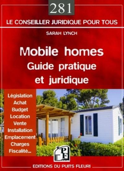 Mobile Homes - Guide Pratique Et Juridique, Législation - Achat - Budget - Location - Vente - Installation - Emplacement - Charges - Fiscalité.