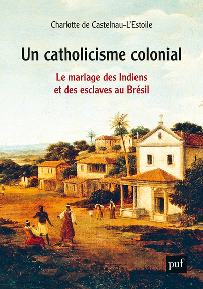 Un catholicisme colonial - Charlotte de Castelnau L'Estoile