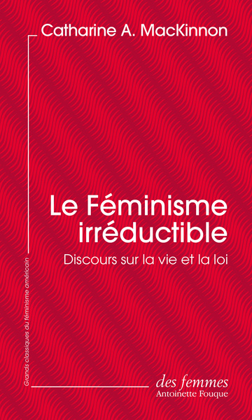 Le Féminisme Irréductible, Discours Sur La Vie Et La Loi