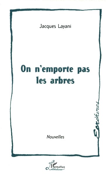 On n'emporte pas les arbres - Jacques Layani