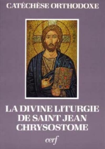 La Divine Liturgie de saint Jean Chrysostome expliquée et commentée - Catéchèse orthodoxe