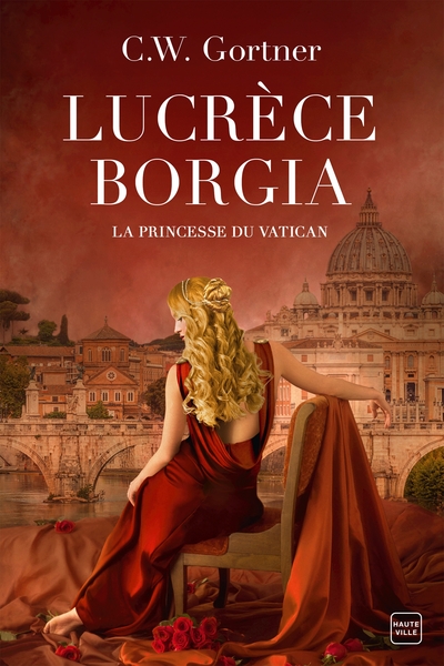 Lucrèce Borgia : La Princesse du Vatican - C.W. Gortner