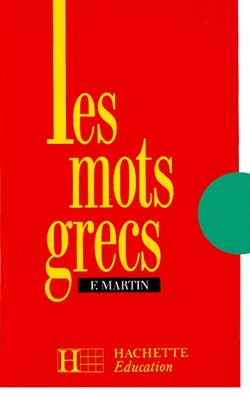 Les Mots Grecs - 6e À 3e - Livre De L'Élève - Edition 1990, Groupés Par Familles Étymologiques - Fernand Martin