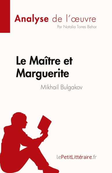 Le Maître Et Marguerite De Mikhail Bulgakov (Analyse De L'Oeuvre), Résumé Complet Et Analyse Détaillée De L'Oeuvre - Natalia  Torres Behar