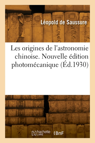 Les origines de l'astronomie chinoise. Nouvelle édition photomécanique