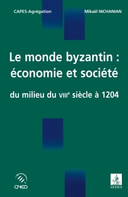 Le monde byzantin : économie et société - Du milieu du VIIIe siècle à 1204